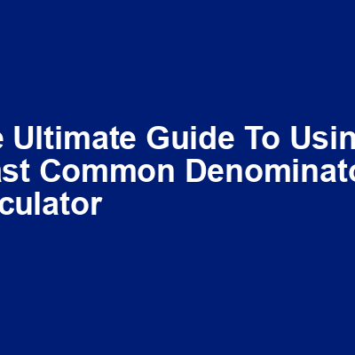 The Ultimate Guide to Using a Least Common Denominator Calculator img